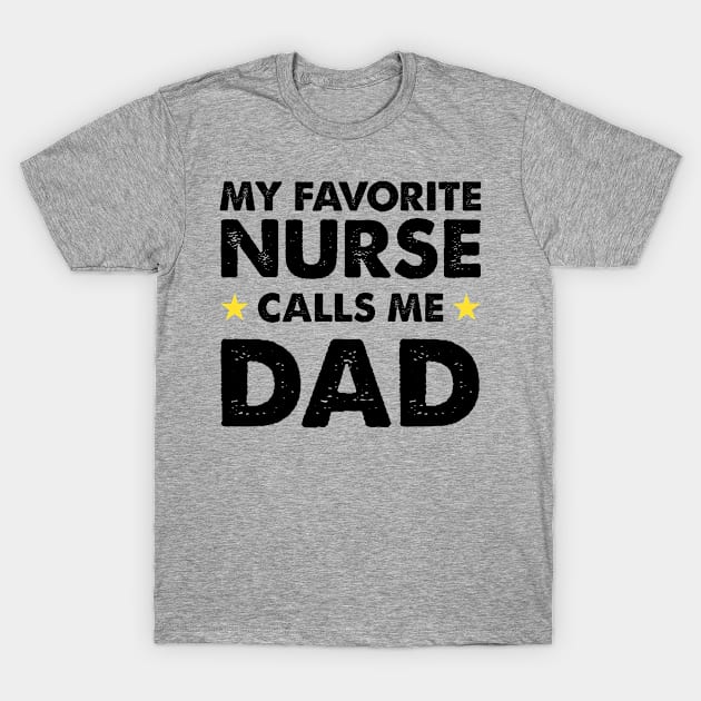 My Favorite Nurse Calls Me Dad | Father's Day Gift Shirt T-Shirt by Adamita